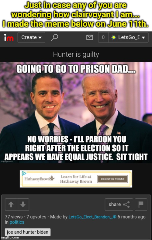 Another Prediction that has become reality by me. | Just in case any of you are wondering how clairvoyant I am... I made the meme below on June 11th. | image tagged in hunter biden,crime,prediction | made w/ Imgflip meme maker