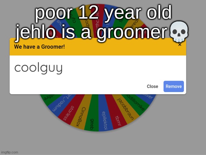 poor 12 year old jehlo is a groomer💀 | made w/ Imgflip meme maker