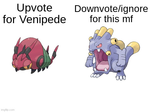 Your decision. | Upvote for Venipede; Downvote/ignore for this mf | image tagged in venipede,upvote for cute lil boi | made w/ Imgflip meme maker