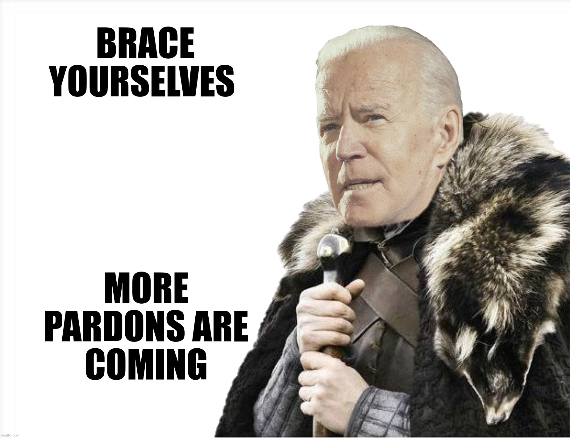 Joseph Robinette Pardon Jr. | BRACE
YOURSELVES; MORE PARDONS ARE
COMING | image tagged in bad photoshop,joe biden,brace yourselves x is coming,pardons | made w/ Imgflip meme maker