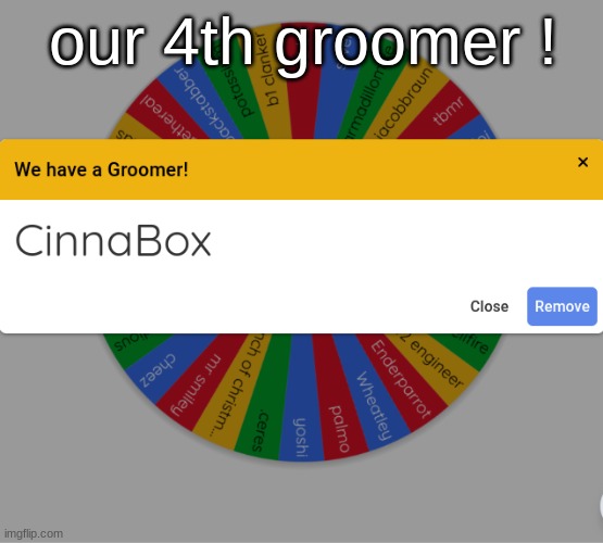 our 4th groomer ! | made w/ Imgflip meme maker