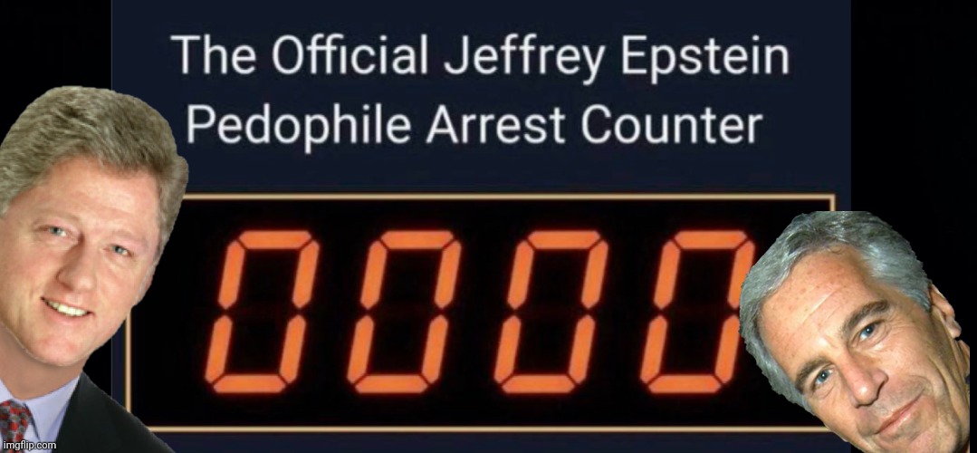 Epstein Pedophile arrest counter | image tagged in bill clinton - sexual relations,jeffrey epstein | made w/ Imgflip meme maker