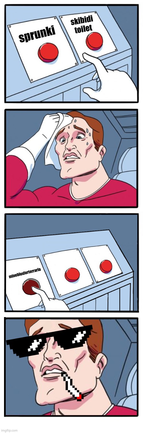 Three button meme third choice selected | sprunki skibidi toilet minebloxforterraria | image tagged in three button meme third choice selected | made w/ Imgflip meme maker