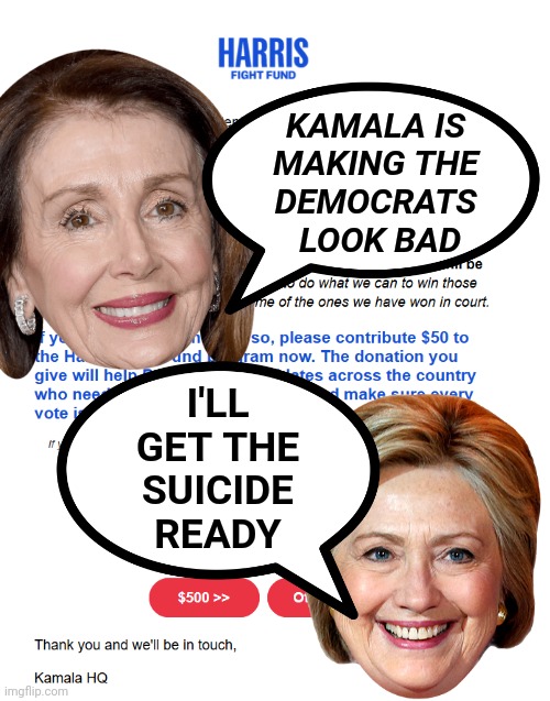 Harris campaign still asking for donations - campaign’s ‘unfathomable’ spending hurt Democrats - Runaway Spending, Unpaid Debts | KAMALA IS 
MAKING THE 
DEMOCRATS 
LOOK BAD; I'LL
GET THE
SUICIDE
READY | image tagged in begging kamala harris,democrats,lol,news,money money | made w/ Imgflip meme maker