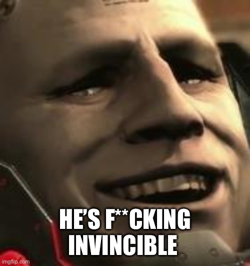 Sundowner Grin | HE’S F**CKING INVINCIBLE | image tagged in sundowner grin | made w/ Imgflip meme maker