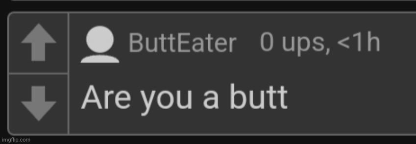 Are you a butt | image tagged in are you a butt | made w/ Imgflip meme maker