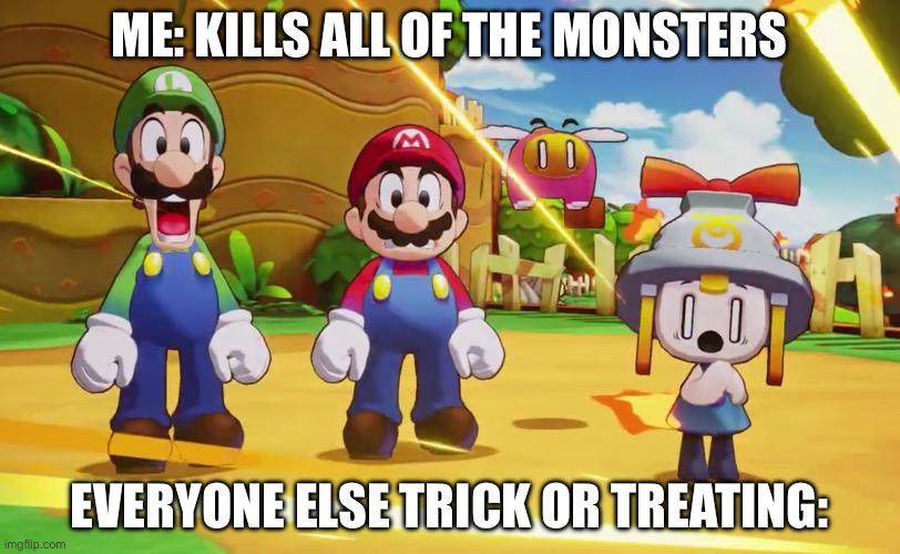 Ummmm… | ME: KILLS ALL OF THE MONSTERS; EVERYONE ELSE TRICK OR TREATING: | image tagged in mario luigi connie and snoutlet suprised | made w/ Imgflip meme maker