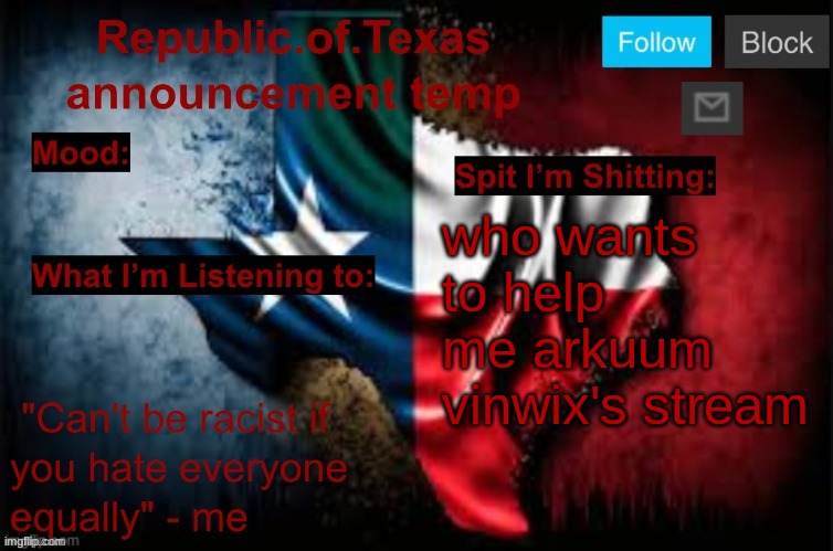 Republic of Texas announcement template (thanks celestial) | who wants to help me arkuum vinwix's stream | image tagged in republic of texas announcement template thanks celestial | made w/ Imgflip meme maker