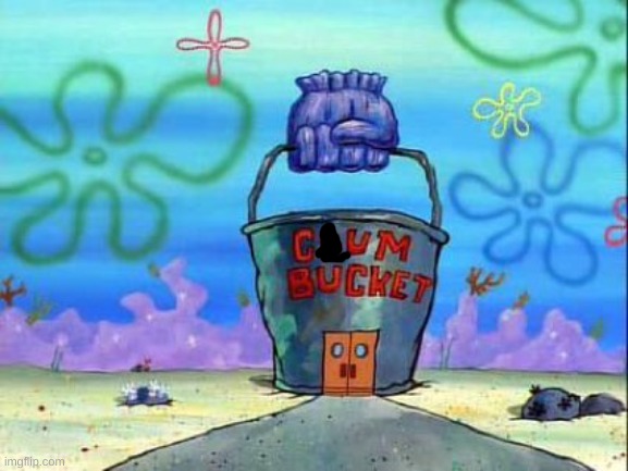 Chum bucket | image tagged in chum bucket | made w/ Imgflip meme maker