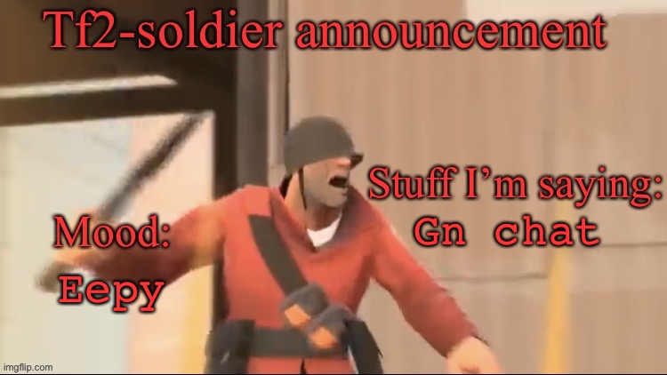 Tf2-soldier announcement | Eepy; Gn chat | image tagged in tf2-soldier announcement | made w/ Imgflip meme maker