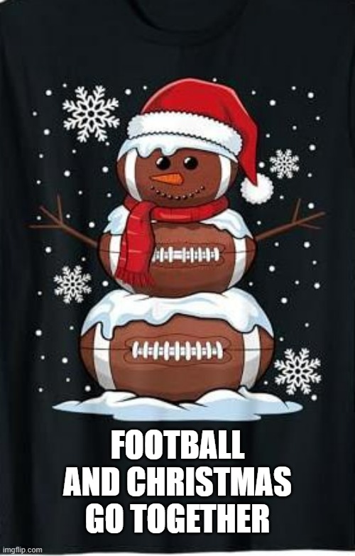 memes by Brad - Football and Christmas go together | FOOTBALL AND CHRISTMAS GO TOGETHER | image tagged in sports,football,christmas,funny,merry christmas,humor | made w/ Imgflip meme maker