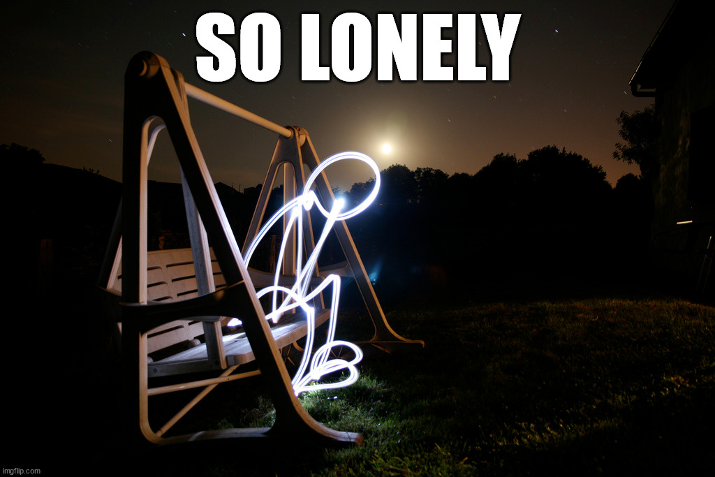 Lonely | SO LONELY | image tagged in template | made w/ Imgflip meme maker