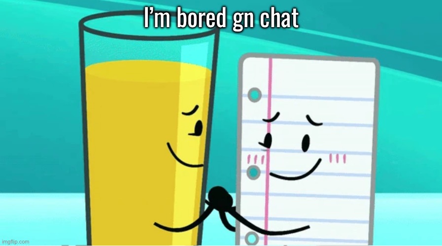 Payjay | I’m bored gn chat | image tagged in payjay | made w/ Imgflip meme maker