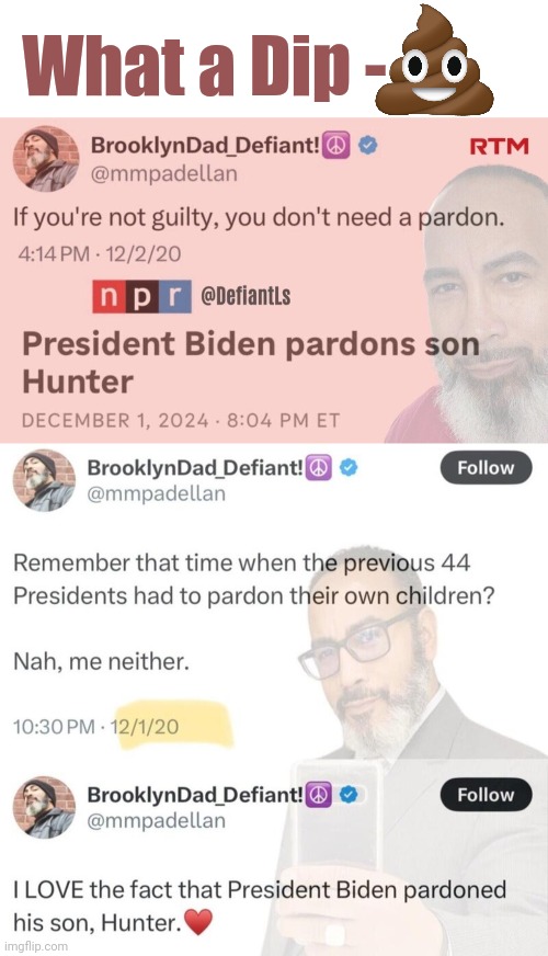 Brooklyn Hypocrite is a dip $#!+ | What a Dip - | image tagged in blank white template,liberal hypocrisy,hunter biden | made w/ Imgflip meme maker