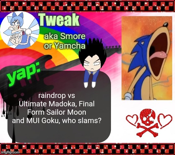 the 19th announcement temp | raindrop vs Ultimate Madoka, Final Form Sailor Moon and MUI Goku, who slams? | image tagged in the 19th announcement temp | made w/ Imgflip meme maker