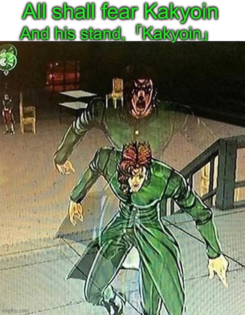 Technically a recaption. Now with fun colors | All shall fear Kakyoin; And his stand,「Kakyoin」 | image tagged in jojo's bizarre adventure | made w/ Imgflip meme maker