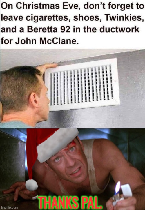 Die Hard Christmas gifts | THANKS PAL. | image tagged in die hard christmas | made w/ Imgflip meme maker