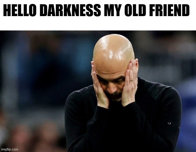 HELLO DARKNESS MY OLD FRIEND | made w/ Imgflip meme maker