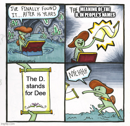 The Scroll Of Truth | MEANING OF THE D. IN PEOPLE'S NAMES; The D. stands for Dee | image tagged in memes,the scroll of truth,one piece | made w/ Imgflip meme maker