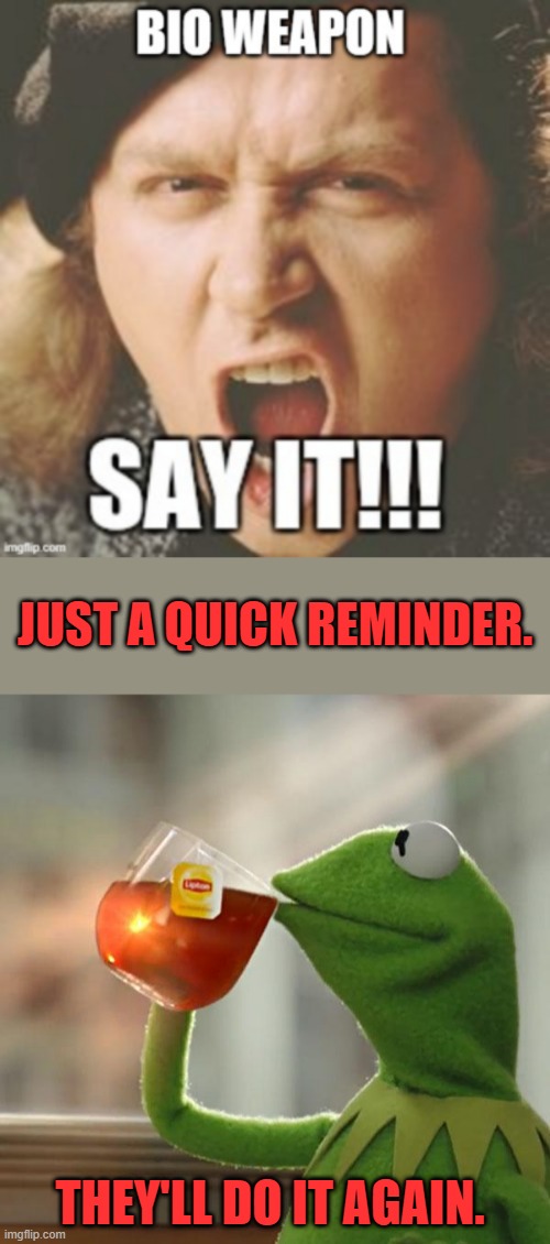 Research thier vaxs , go all the way back to all the great pandemics. Educate yourself, thier not going to .. theylietoyou. | JUST A QUICK REMINDER. THEY'LL DO IT AGAIN. | image tagged in memes,but that's none of my business | made w/ Imgflip meme maker