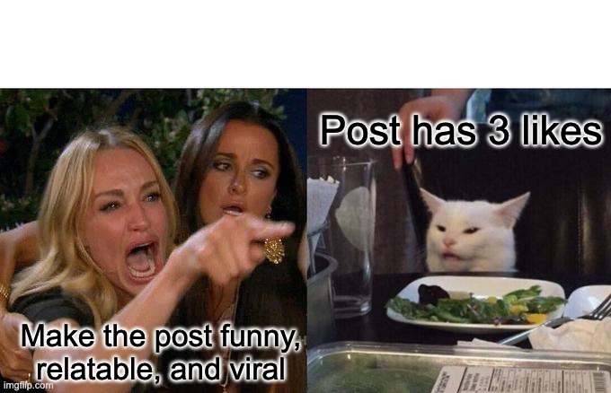 Social Media Trends | Post has 3 likes; Make the post funny, relatable, and viral | image tagged in memes,woman yelling at cat | made w/ Imgflip meme maker