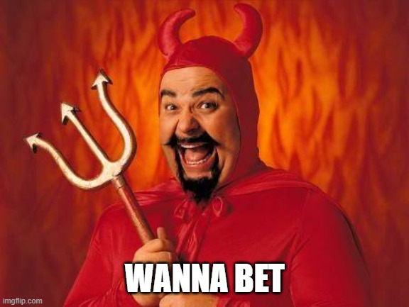 funny satan | WANNA BET | image tagged in funny satan | made w/ Imgflip meme maker