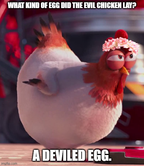 Daily Bad Dad Joke December 3, 2024 | WHAT KIND OF EGG DID THE EVIL CHICKEN LAY? A DEVILED EGG. | image tagged in evil chicken | made w/ Imgflip meme maker