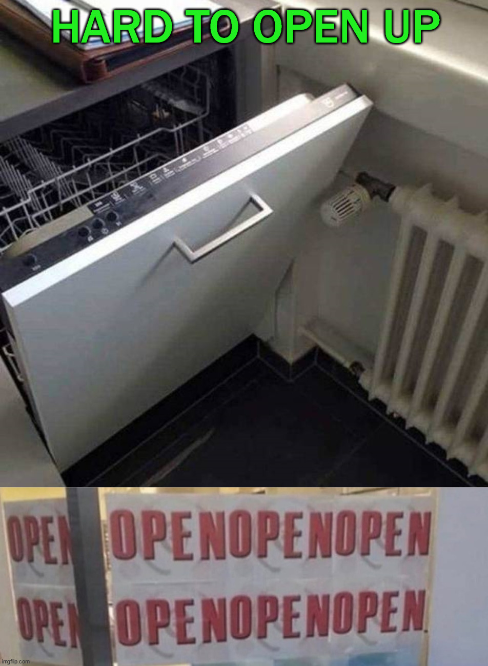 Open nope | HARD TO OPEN UP | image tagged in when you try to get her to open up | made w/ Imgflip meme maker