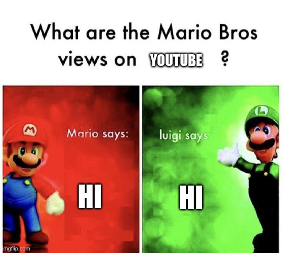 Mario Bros Views | YOUTUBE; HI; HI | image tagged in mario bros views | made w/ Imgflip meme maker