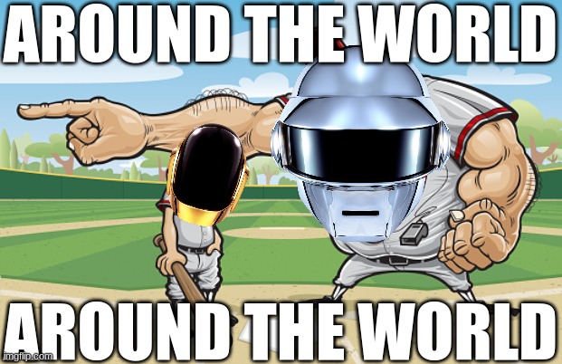 around the world | AROUND THE WORLD; AROUND THE WORLD | image tagged in around the world | made w/ Imgflip meme maker