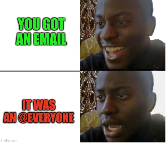 Pain be like | YOU GOT AN EMAIL; IT WAS AN @EVERYONE | image tagged in disappointed black guy,email,funny,relatable | made w/ Imgflip meme maker