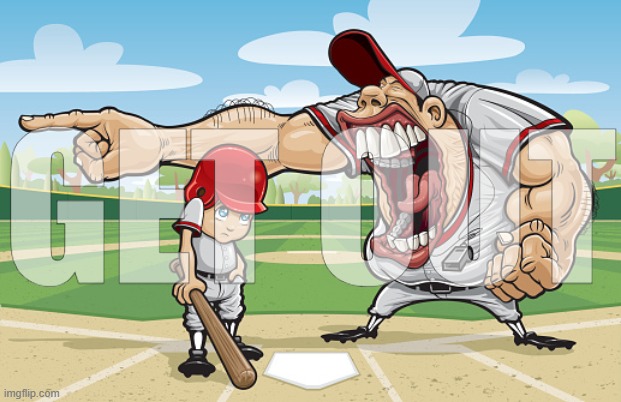 Kid getting yelled at an angry baseball coach no watermarks | GET OUT | image tagged in kid getting yelled at an angry baseball coach no watermarks | made w/ Imgflip meme maker
