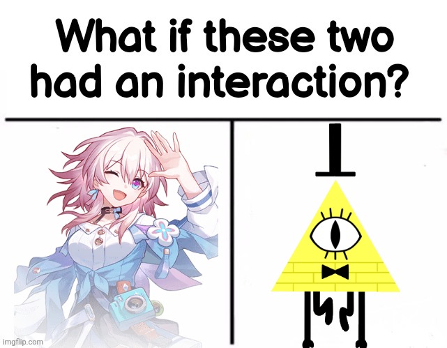 Guys, hear me out. My mind just thought up of this. | image tagged in what if these two had an interaction,honkai star rail,gravity falls,what if,hold up,march 7th | made w/ Imgflip meme maker