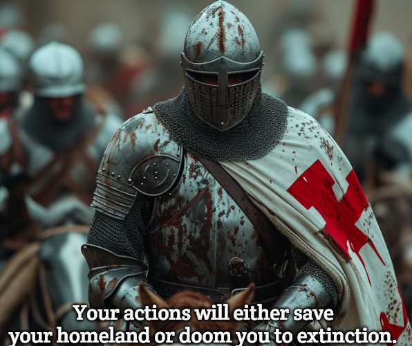 Slavic Knights | Your actions will either save your homeland or doom you to extinction. | image tagged in slavic knights,slavic | made w/ Imgflip meme maker