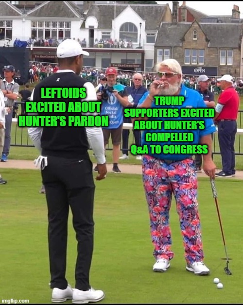 When Does a Bird Sing? | TRUMP SUPPORTERS EXCITED ABOUT HUNTER'S COMPELLED Q&A TO CONGRESS; LEFTOIDS EXCITED ABOUT HUNTER'S PARDON | image tagged in john daly and tiger woods | made w/ Imgflip meme maker