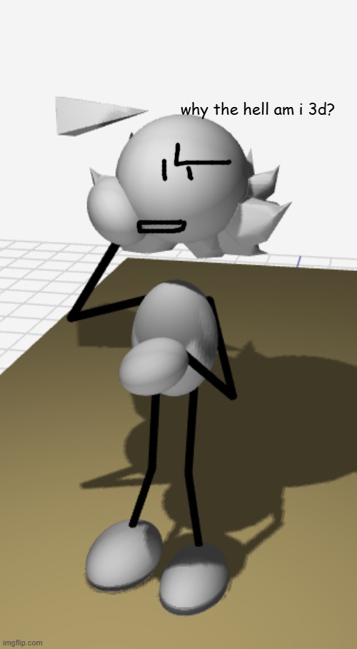 3d modeling is hard :< | why the hell am i 3d? | image tagged in oc | made w/ Imgflip meme maker