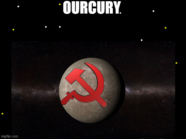 ourcury | OURCURY | image tagged in mercury,space,memes | made w/ Imgflip meme maker