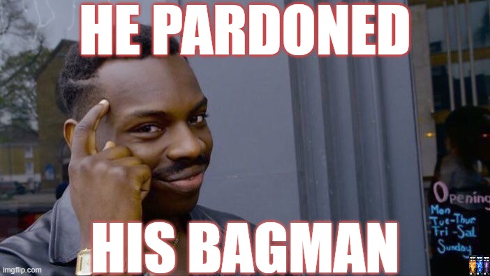 FJB | HE PARDONED; HIS BAGMAN | image tagged in memes,roll safe think about it,joe biden,hunter biden | made w/ Imgflip meme maker