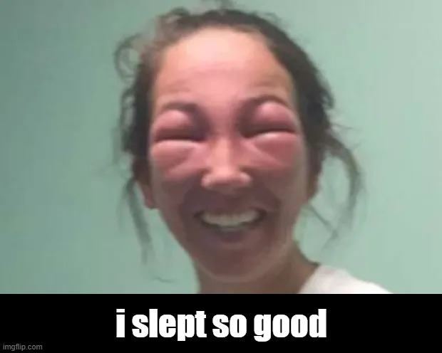 i slept so good | made w/ Imgflip meme maker