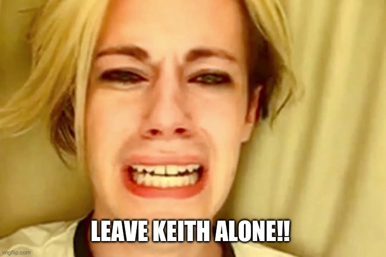 LEAVE KEITH ALONE!! | made w/ Imgflip meme maker