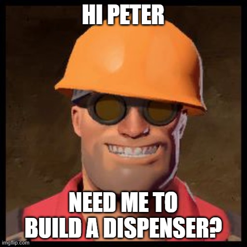 howdy peter need me to build a dispenser? | HI PETER; NEED ME TO BUILD A DISPENSER? | image tagged in engineer tf2,family guy | made w/ Imgflip meme maker