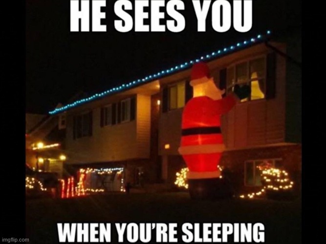 he knows when you're awake | image tagged in funny,memes,christmas | made w/ Imgflip meme maker