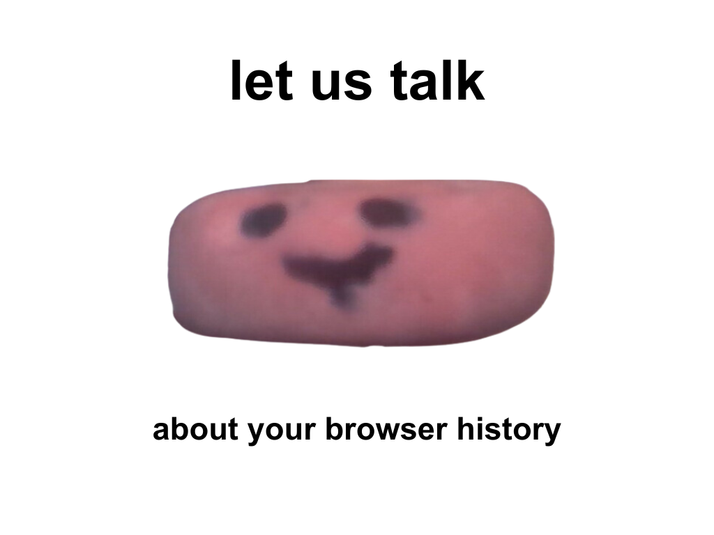 let us talk about your browser history Blank Meme Template