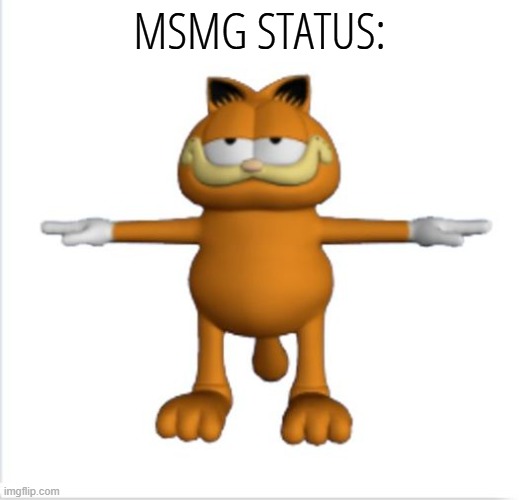 join now!!!1!!!11!, In Da CoMmEnTs!!!!!!!!1!!!1! | MSMG STATUS: | image tagged in garfield t-pose | made w/ Imgflip meme maker