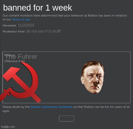 Roblox Ban | banned for 1 week; 11/2/2024; do not use n*zi stufff; The Fuhrer | image tagged in roblox ban | made w/ Imgflip meme maker