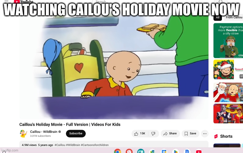 Well, not all of it | WATCHING CAILOU'S HOLIDAY MOVIE NOW | made w/ Imgflip meme maker
