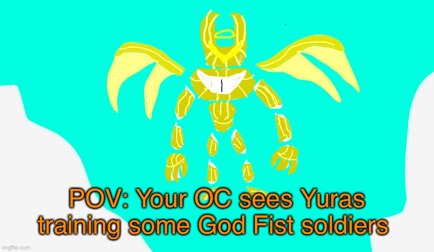 RP with Yuras | POV: Your OC sees Yuras training some God Fist soldiers | image tagged in armored yuras | made w/ Imgflip meme maker