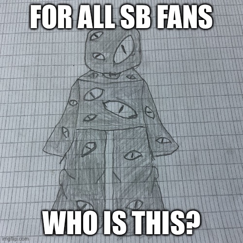 Part 1 | FOR ALL SB FANS; WHO IS THIS? | made w/ Imgflip meme maker