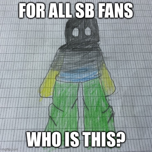 Part 2 | FOR ALL SB FANS; WHO IS THIS? | made w/ Imgflip meme maker