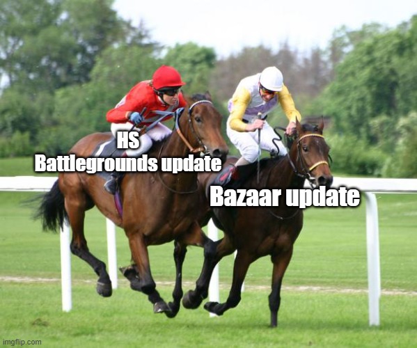 two horses racing | HS Battlegrounds update; Bazaar update | image tagged in two horses racing | made w/ Imgflip meme maker